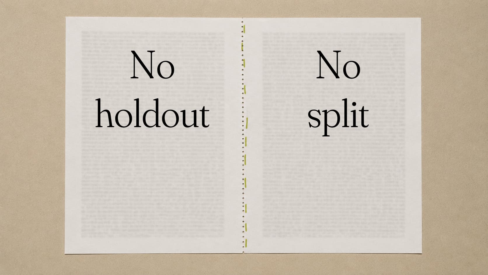A page of dense grey text torn down a green dashed perforation, one phrase set large on each half. Set either side of the tear: No holdout, No split.
